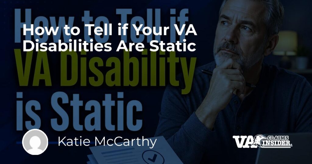 How to Tell if Your VA Disabilities Are Static 